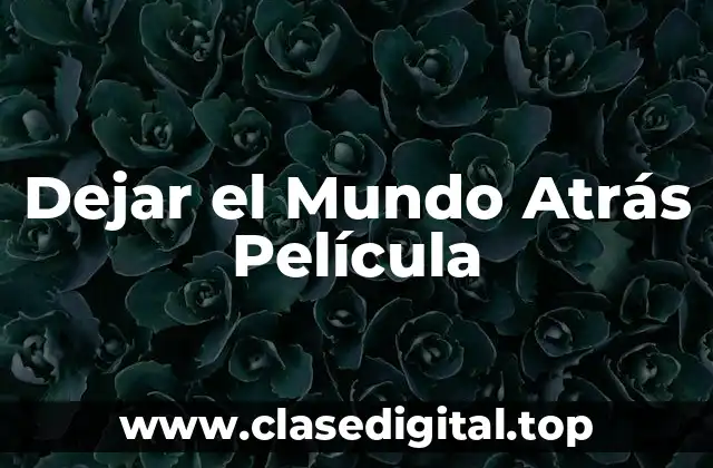 Dejar el Mundo Atrás Película