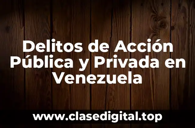 Delitos de Acción Pública y Privada en Venezuela