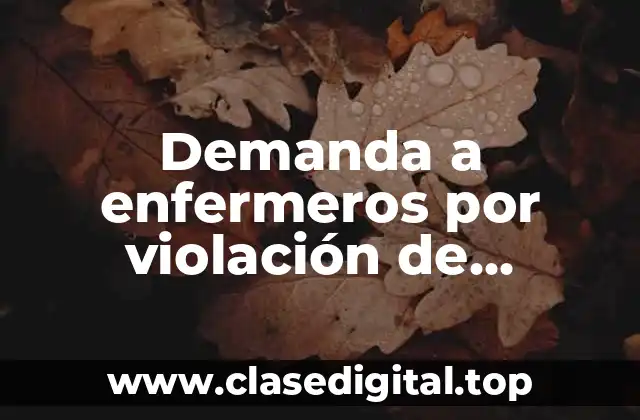 Demanda a enfermeros por violación de derechos humanos