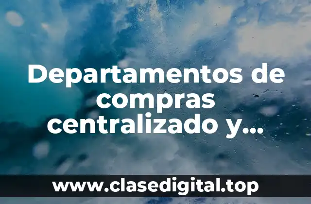 Departamentos de compras centralizado y descentralizado