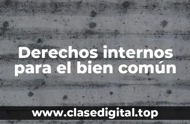 Derechos internos para el bien común