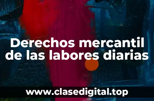 Derechos mercantil de las labores diarias