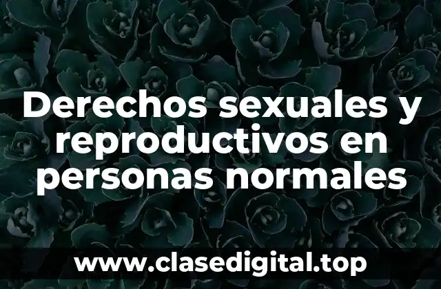 Derechos sexuales y reproductivos en personas normales