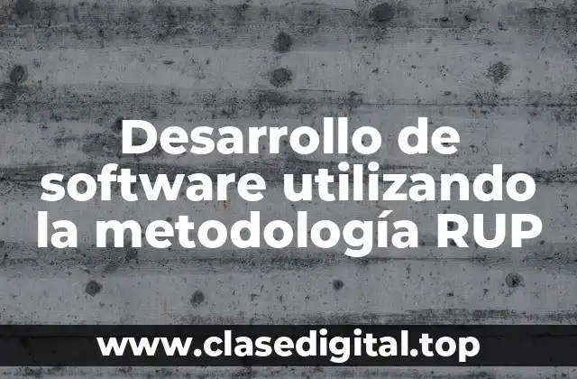 Desarrollo de software utilizando la metodología RUP
