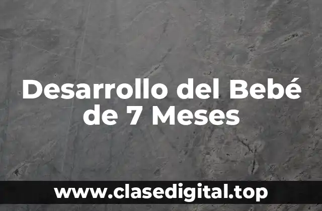 Desarrollo del Bebé de 7 Meses
