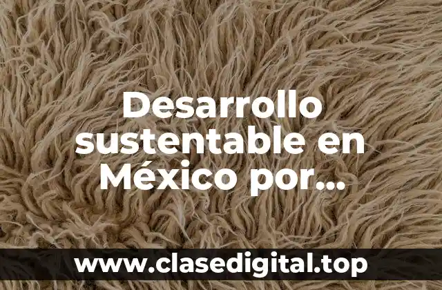 Desarrollo sustentable en México por universidades