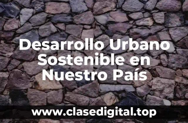 Desarrollo Urbano Sostenible en Nuestro País