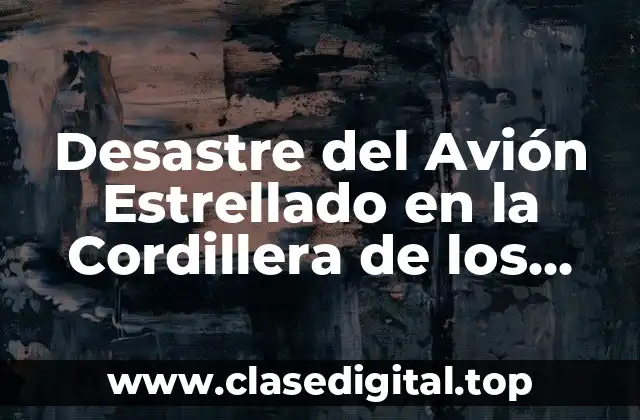 Desastre del Avión Estrellado en la Cordillera de los Andes