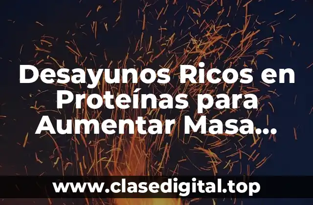 Desayunos Ricos en Proteínas para Aumentar Masa Muscular