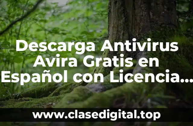 Descarga Antivirus Avira Gratis en Español con Licencia Ilimitada