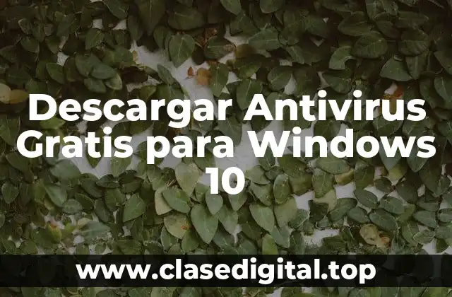¿Por qué Necesitas un Antivirus en tu PC con Windows 10?