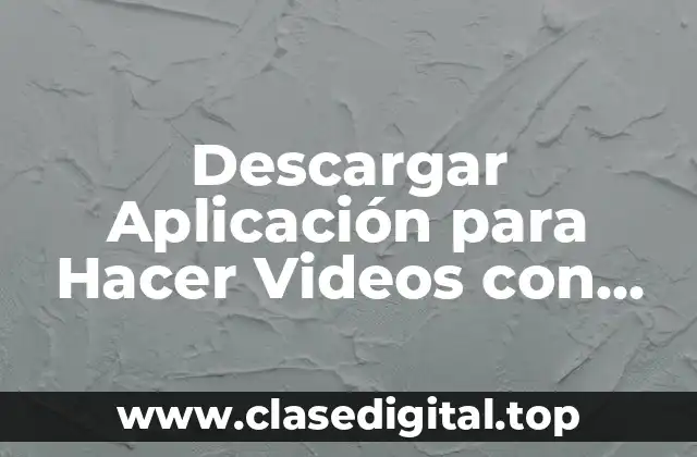 Descargar Aplicación para Hacer Videos con Fotos y Música Gratis
