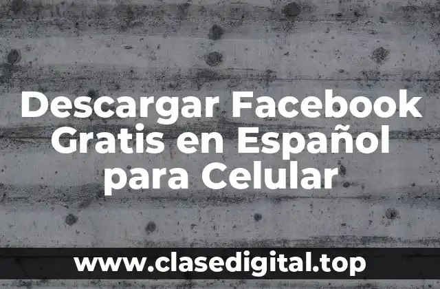 Descargar Facebook Gratis en Español para Celular