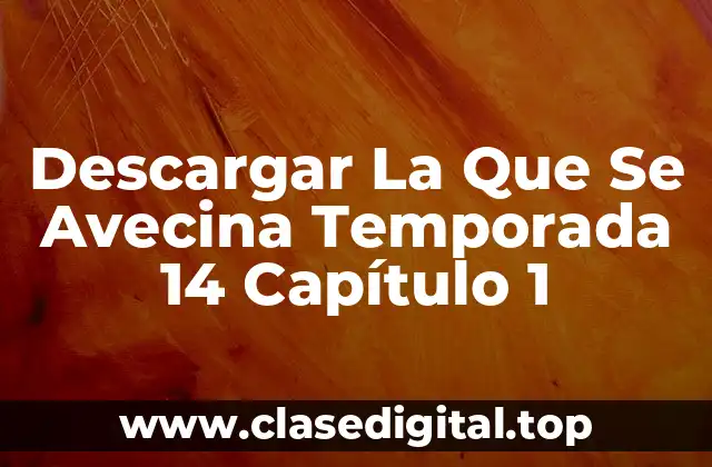Descargar La Que Se Avecina Temporada 14 Capítulo 1