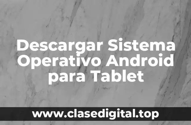 Descargar Sistema Operativo Android para Tablet