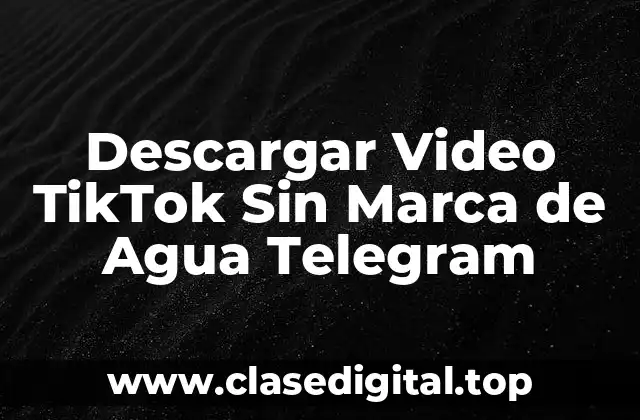 Descargar Video TikTok Sin Marca de Agua Telegram