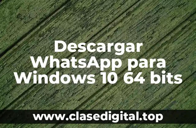 Requisitos del Sistema para Descargar WhatsApp para Windows 10 64 bits