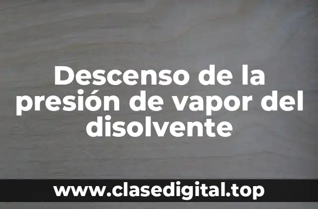 Ejemplos de descenso de la presión de vapor del disolvente