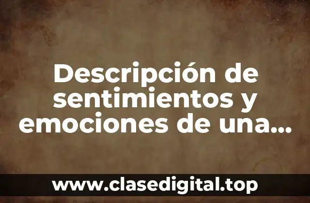 Descripción de sentimientos y emociones de una persona