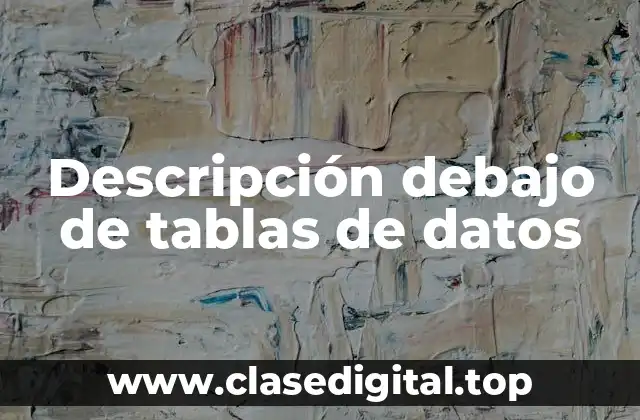 Descripción debajo de tablas de datos