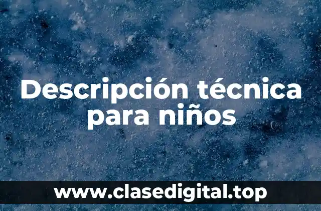 Descripción técnica para niños