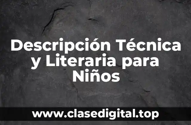 Descripción Técnica y Literaria para Niños