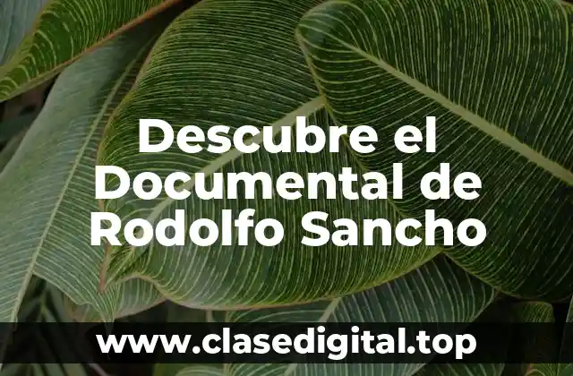 Descubre el Documental de Rodolfo Sancho