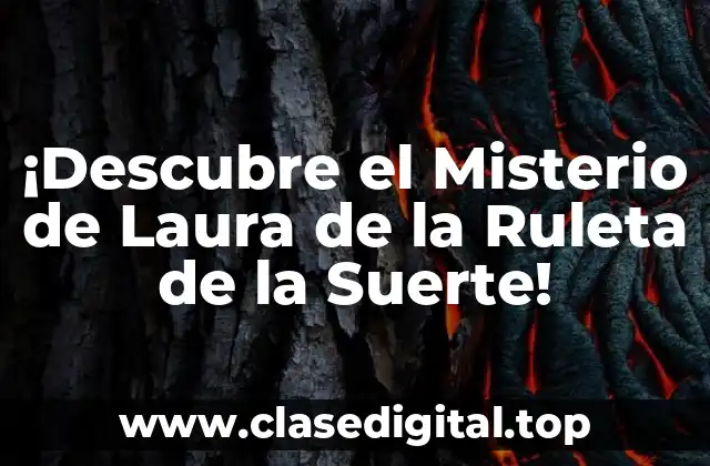 ¡Descubre el Misterio de Laura de la Ruleta de la Suerte!
