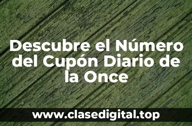 Descubre el Número del Cupón Diario de la Once