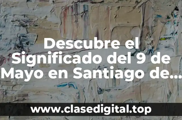 Descubre el Significado del 9 de Mayo en Santiago de Compostela