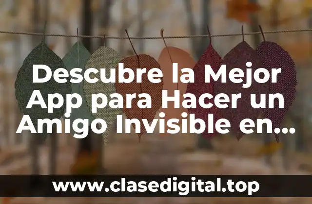 Descubre la Mejor App para Hacer un Amigo Invisible en 2023