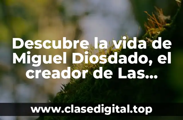 Descubre la vida de Miguel Diosdado, el creador de Las Chicas del Cable