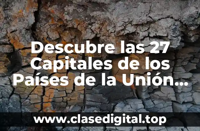 Descubre las 27 Capitales de los Países de la Unión Europea