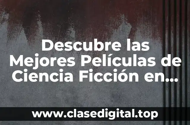 Descubre las Mejores Películas de Ciencia Ficción en Netflix