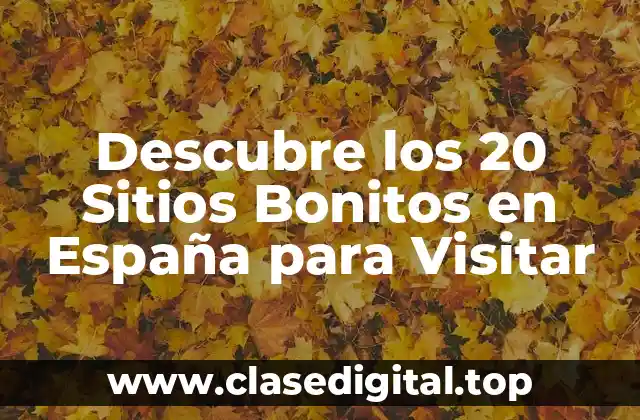 Descubre los 20 Sitios Bonitos en España para Visitar