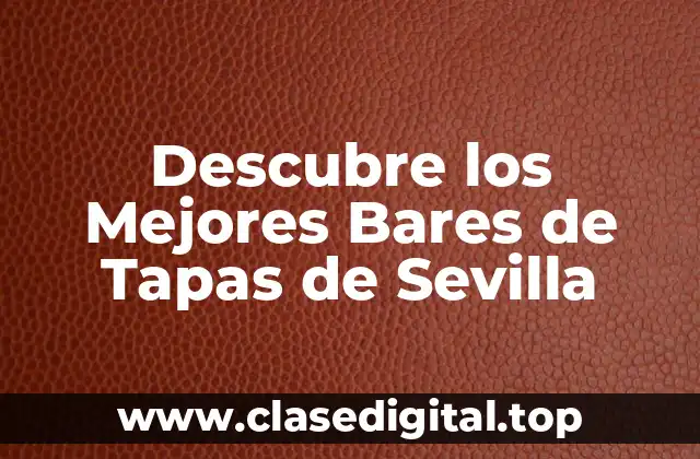 Descubre los Mejores Bares de Tapas de Sevilla