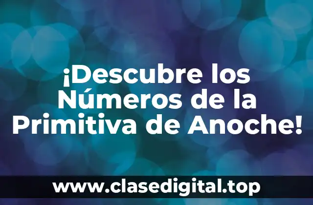 ¡Descubre los Números de la Primitiva de Anoche!