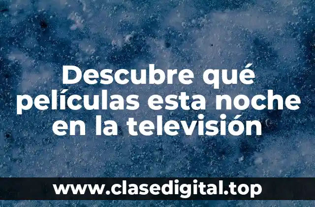 Descubre qué películas esta noche en la televisión