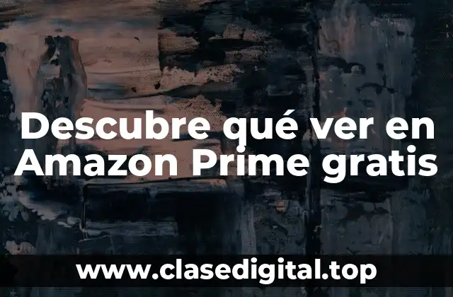Descubre qué ver en Amazon Prime gratis