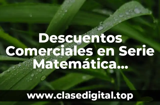 Descuentos Comerciales en Serie Matemática Financiera