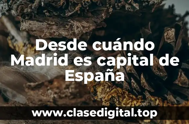 Desde cuándo Madrid es capital de España