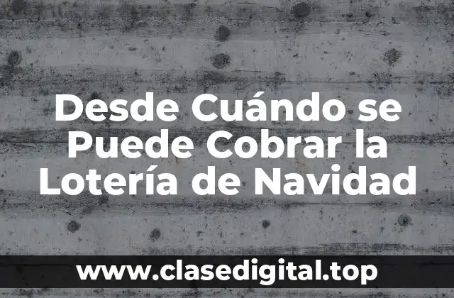 Desde Cuándo se Puede Cobrar la Lotería de Navidad