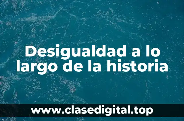 Desigualdad a lo largo de la historia