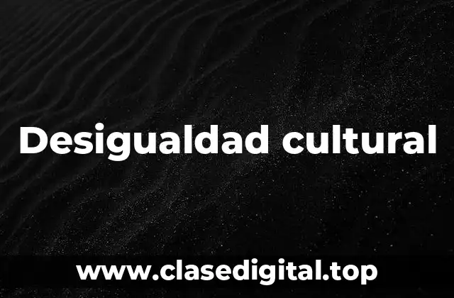 Ejemplos de desigualdad cultural
