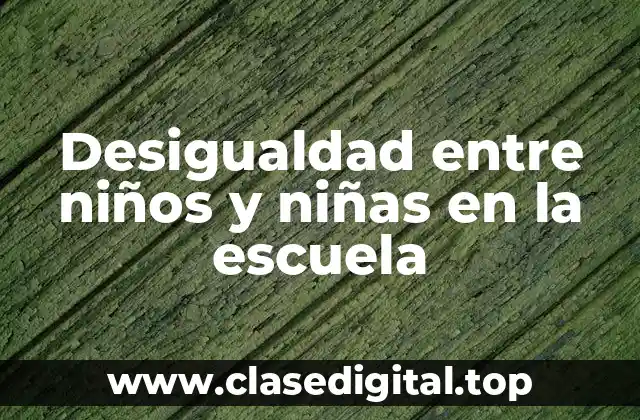 Desigualdad entre niños y niñas en la escuela