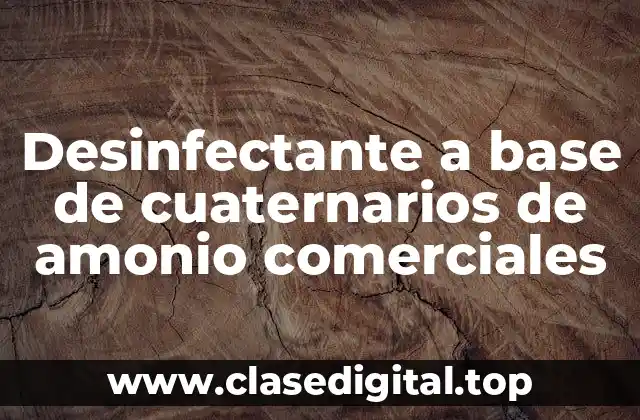Desinfectante a base de cuaternarios de amonio comerciales