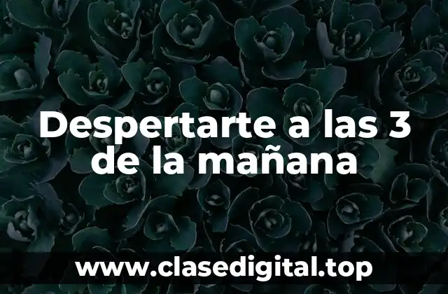 Despertarte a las 3 de la mañana