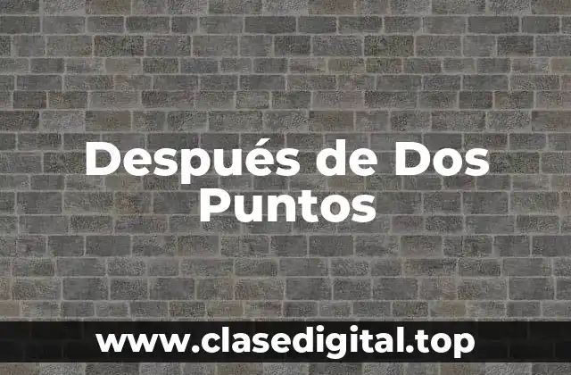 ¿Cuál es el Propósito de Después de Dos Puntos?