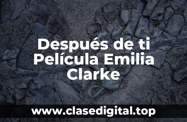 Después de ti Película Emilia Clarke