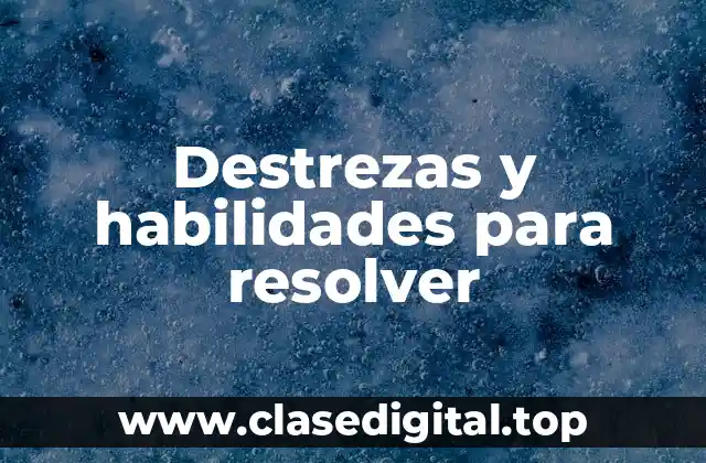 Destrezas y habilidades para resolver